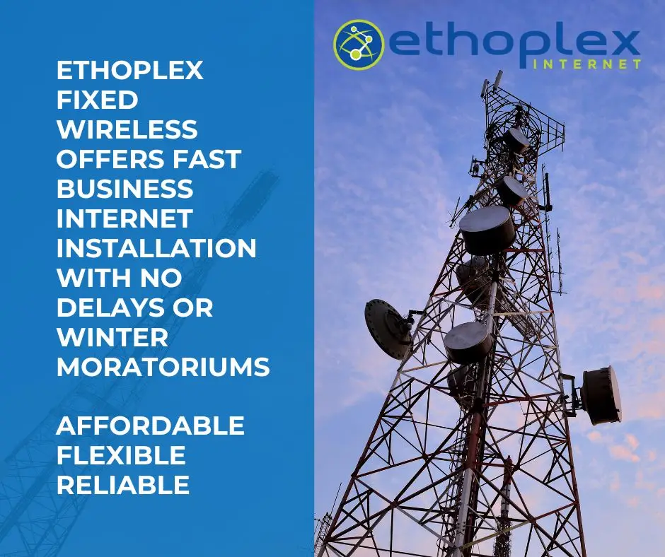 Ethoplex fixed wireless offers fast business internet installation with no delays or winter moratoriums. Affordable, flexible, and reliable solutions.